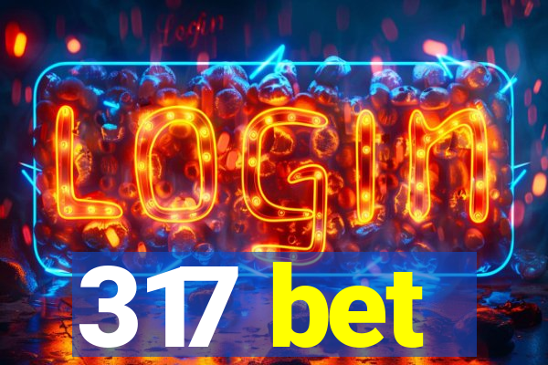 317 bet